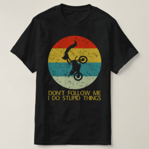 dont follow me i do stupid things T-Shirt