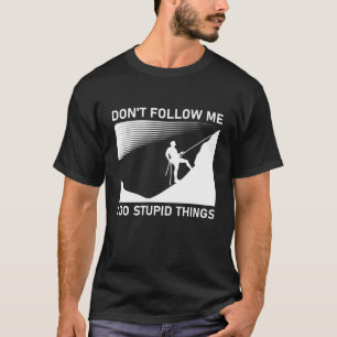 Don't Follow Me I Do Stupid Things T-Shirt