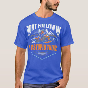 Dont Follow Me I Do Stupid Things T-Shirt