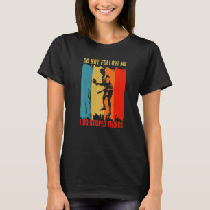 Dont Follow Me I Do Stupid Things Table Tennis Pin T-Shirt