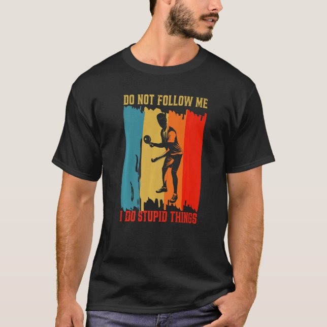 Dont Follow Me I Do Stupid Things Table Tennis Pin T-Shirt (Front)