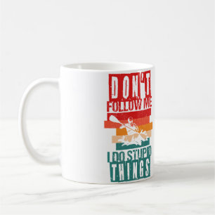 Don'T Follow Me I Do Stupid Things Whitewater Raft Coffee Mug