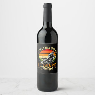 Don't Follow Me I Do Stupid Things Wine Label