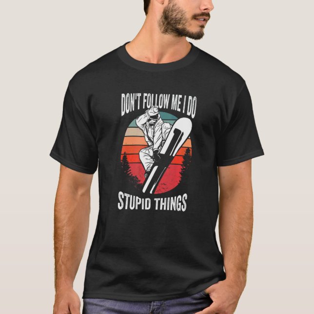 Don't Follow Me I Do Stupid Things  Winter Snowboa T-Shirt (Front)