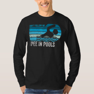 Don't Follow Me I Pee In Pools Swimming Swimmer S T-Shirt