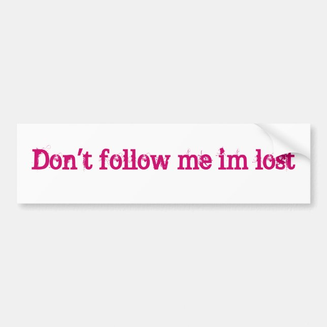 Don't follow me im lost bumper sticker (Front)