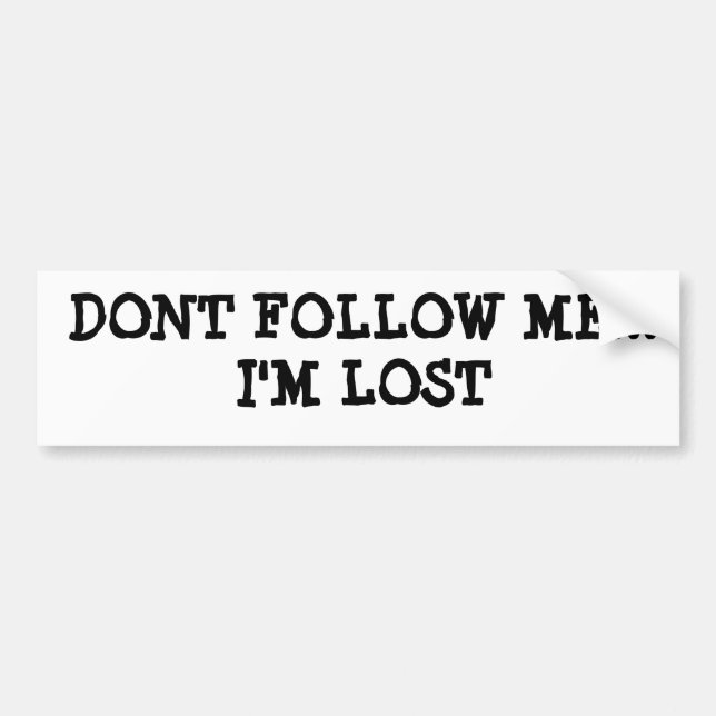 DONT FOLLOW ME...I'M LOST BUMPER STICKER (Front)