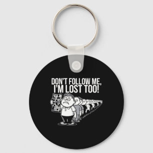 Dont Follow Me Im Lost Too Key Ring