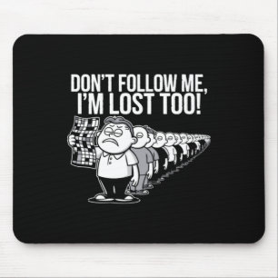 Dont Follow Me Im Lost Too Mouse Pad