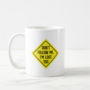 Don't Follow Me, I'm Lost Too Sign Classic Mug