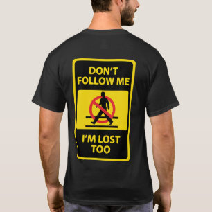 Don't Follow Me, I'm Lost Too T-Shirt