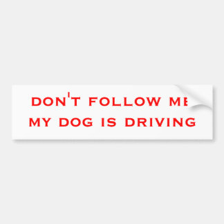 don't follow me my dog is driving bumper sticker