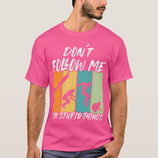 Don'T Follow Me Run Jump Flip Freerunning Acrobati T-Shirt