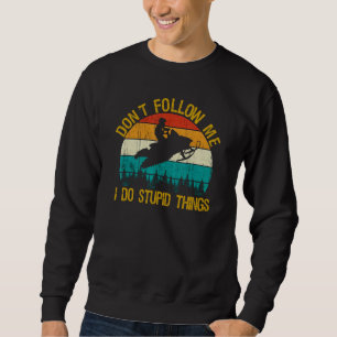 Don't Follow Me - Snowmobile Funny Saying Motor Sl Sweatshirt