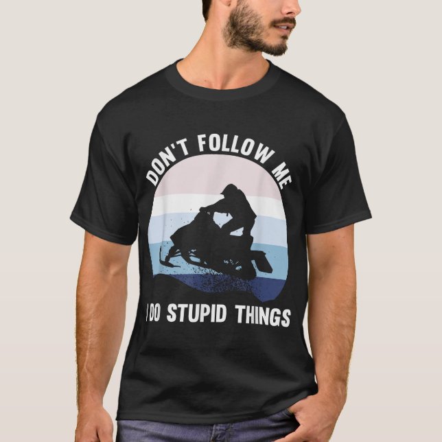 Dont Follow Me Snowmobile Lover Riders T-Shirt (Front)