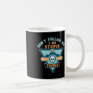 Don't Follow Me Stupid Things Funny Snowboarding S Coffee Mug