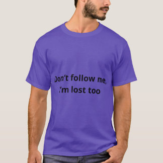 Dont follow me T-Shirt