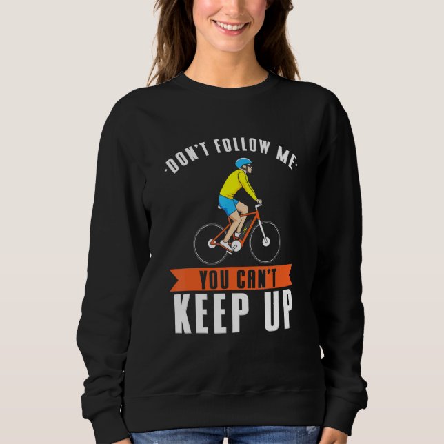 Dont Follow Me You Cant Keep Up - Ebike - Electric Sweatshirt (Front)