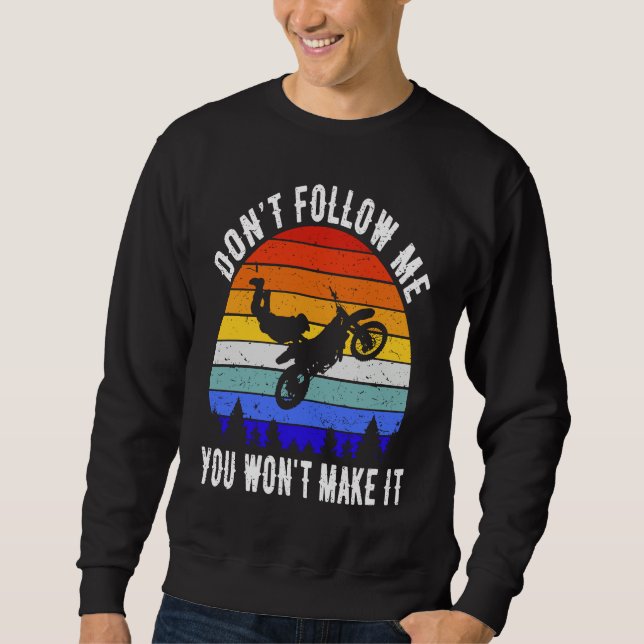 Don't Follow Me You Won't Make It Biker  Motorbike Sweatshirt (Front)