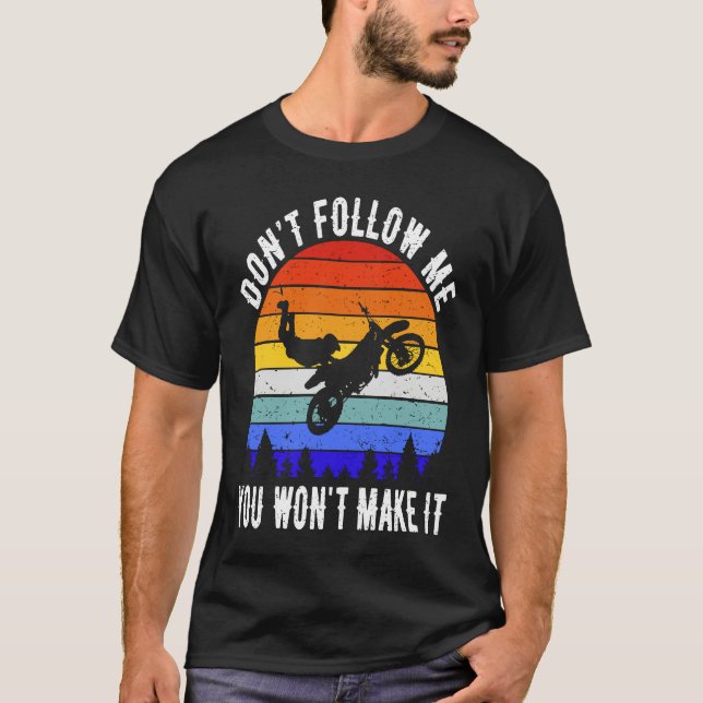 Don't Follow Me You Won't Make It Biker  Motorbike T-Shirt (Front)
