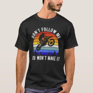 Don't Follow Me You Won't Make It Biker Motorbike T-Shirt