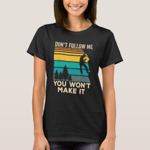 Don't Follow Me You Won't Make It  Boulder Rock Cl T-Shirt