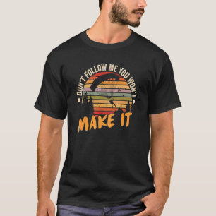Don't Follow Me You Won't Make It Free Falling Sky T-Shirt