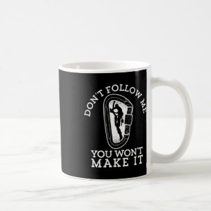 Don't Follow Me You Won't Make It Funny Climber Ro Coffee Mug