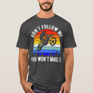Dont Follow Me You Wont Make It Motorbike II T-Shirt