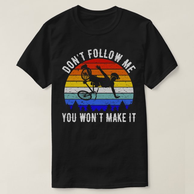 Dont Follow Me You Wont Make It Mountain Bike III T-Shirt (Design Front)