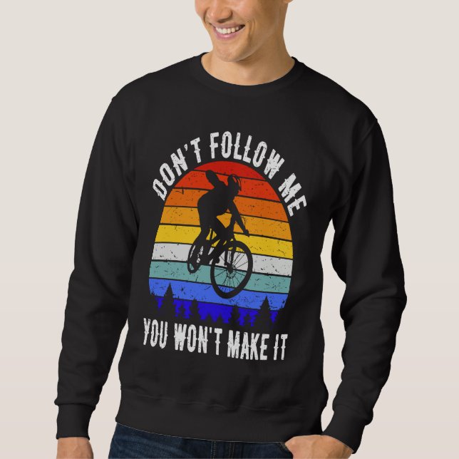Don't Follow Me You Won't Make It MTB Funny Mounta Sweatshirt (Front)