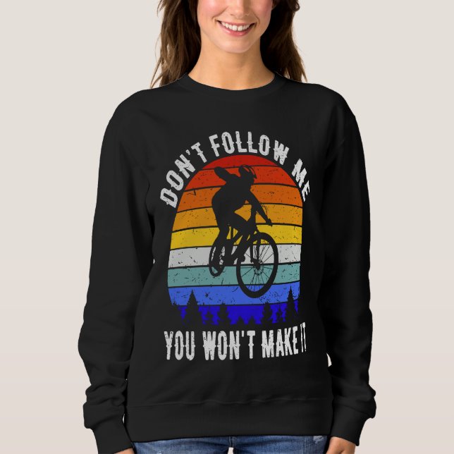 Don't Follow Me You Won't Make It MTB Funny Mounta Sweatshirt (Front)