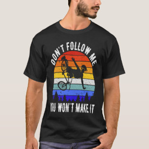 Don't Follow Me You Won't Make It MTB  Mountain Bi T-Shirt