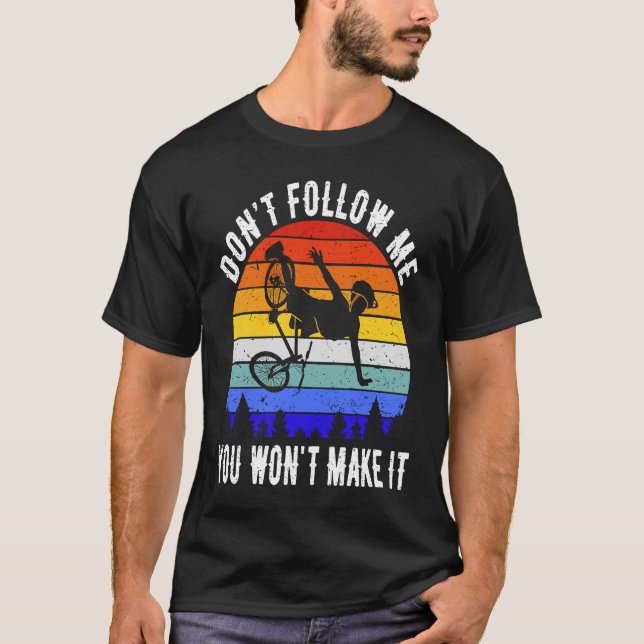 Don't Follow Me You Won't Make It MTB  Mountain Bi T-Shirt (Front)