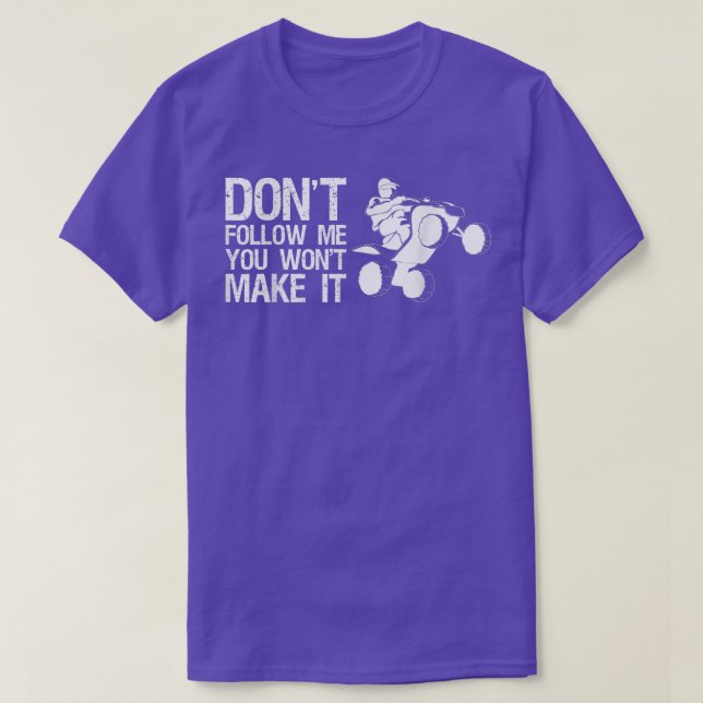 Dont Follow Me You Wont Make It Quad Bike Rider  T-Shirt (Design Front)