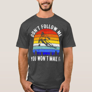 Dont Follow Me You Wont Make It Ski V T-Shirt