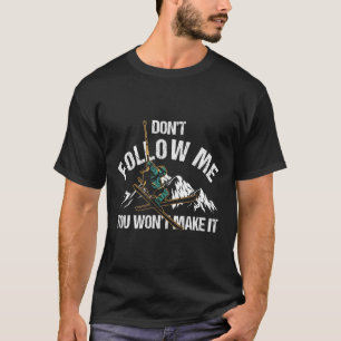 Dont Follow Me You Wont Make It Skiing Ski Nature  T-Shirt