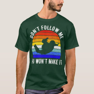 Dont Follow Me You Wont Make It Skydiving I T-Shirt