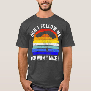 Dont Follow Me You Wont Make It Skydiving II T-Shirt
