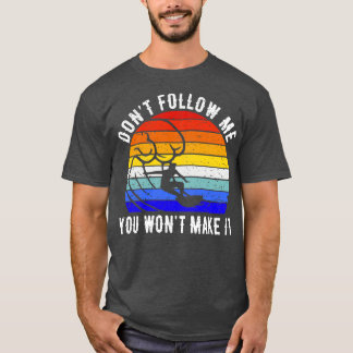 Dont Follow Me You Wont Make It Surf III T-Shirt