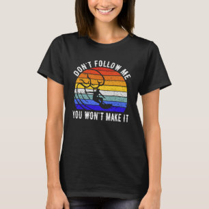 Don't Follow Me You Won't Make It Surf Surfer T-Shirt