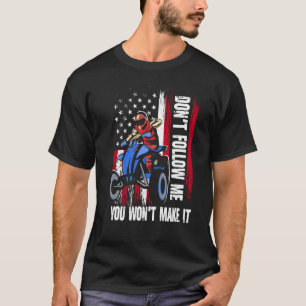 Don't Follow Me You Won't Make It US Flag ATV Quad T-Shirt