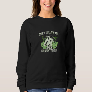 Don't Follow Me You Won't Make It  Wildlife Zookee Sweatshirt