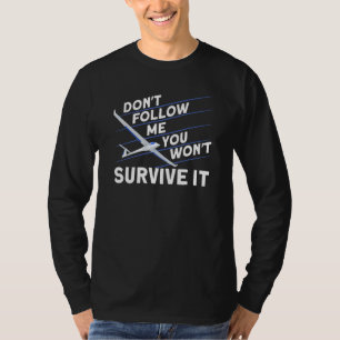 Dont Follow Me You Wont Survive It Sailplane T-Shirt