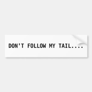 Don't Follow My Tail Bumper Sticker