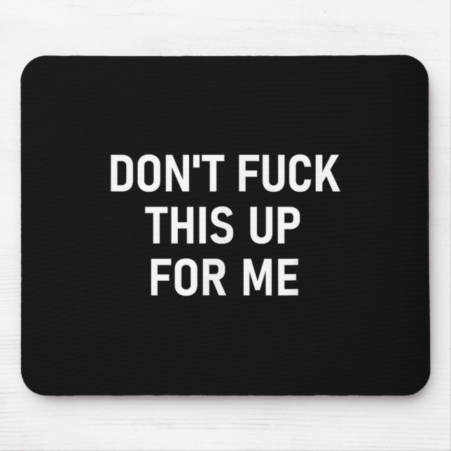 Don't For This Up For Me, Funny, Sarcastic, Joke,  Mouse Pad (Front)