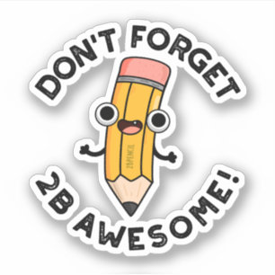 Don't Forget 2B Awesome Funny Pencil Pun 