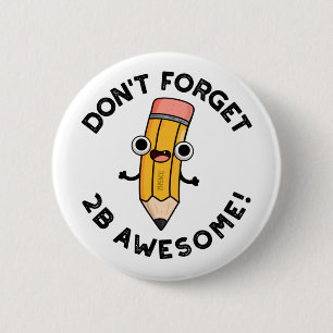 Don't Forget 2B Awesome Funny Pencil Pun  6 Cm Round Badge