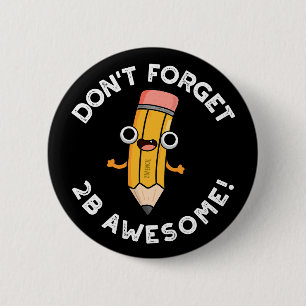 Don't Forget 2B Awesome Funny Pencil Pun Dark BG 6 Cm Round Badge