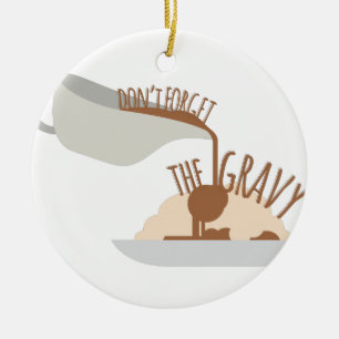 Dont Forget Gravy Ceramic Ornament